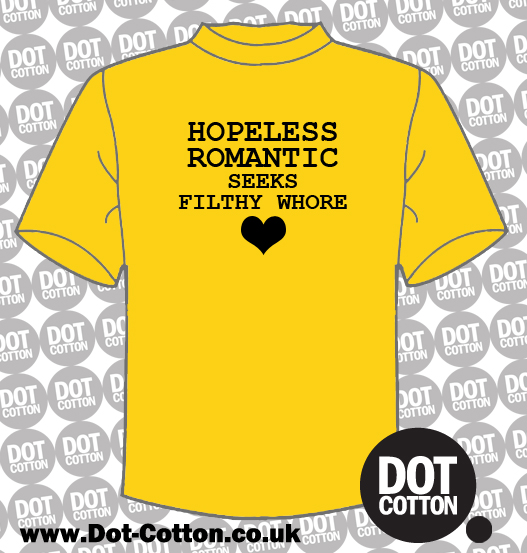 Hopeless Romantic Seeks Filthy Whore T Shirt Dot Cotton