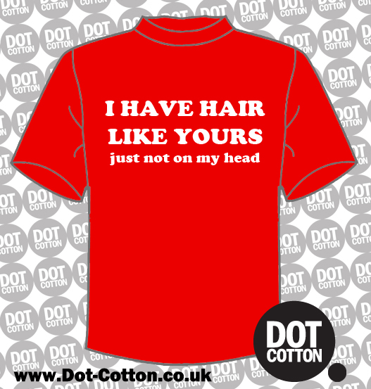 Im Not Bald Im Just Taller Than My Hair T Shirt Dot Cotton 