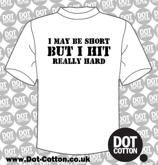 I May Be Short But I Hit Really Hard T Shirt Dot Cotton