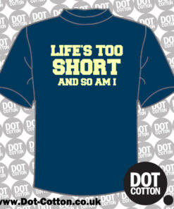 life is short and so am i shirt