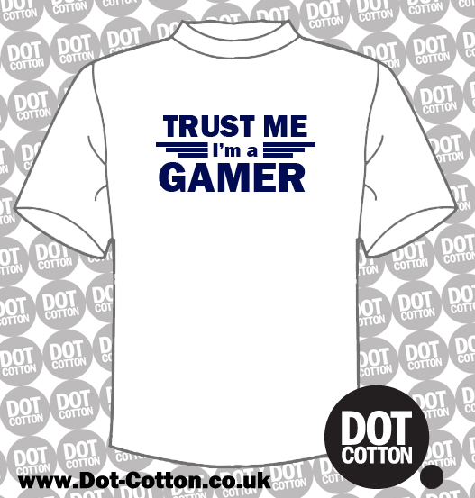 Trust me im a gamer T-shirt – Dot Cotton