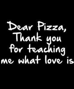 Dear Pizza Thank you for teaching me What Love is T-Shirt