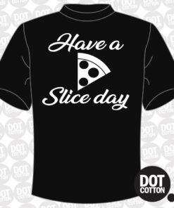 Have a Slice Day T-Shirt