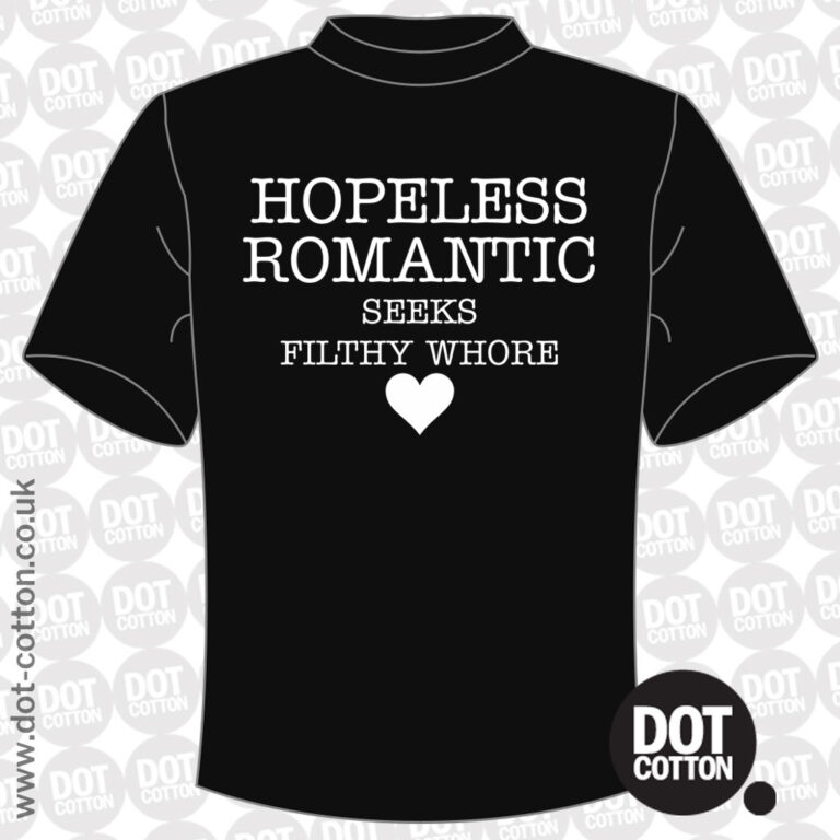 Hopeless Romantic Seeks Filthy Whore T Shirt Dot Cotton