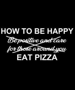 How to Be Happy Eat Pizza T-Shirt