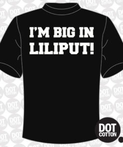 I’m big in Lilliput T-shirt