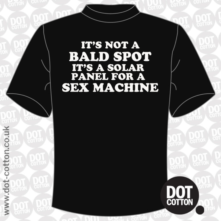 Its Not A Bald Spot Its A Solar Panel For A Sex Machine T Shirt Dot Cotton 