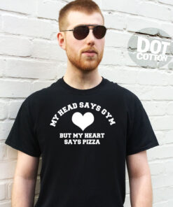 My Head says Gym but My Heart Says Pizza T-Shirt