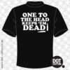 One to the head keeps-em dead T-Shirt - Dot Cotton