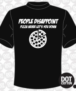 People Disappoint Pizza Never Lets you down T-Shirt