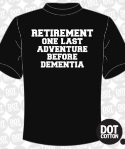 Retirment one last adventure before dementia T-shirt