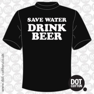 Save Water, Drink Beer T-Shirt - Dot Cotton